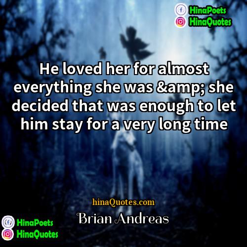 Brian Andreas Quotes | He loved her for almost everything she